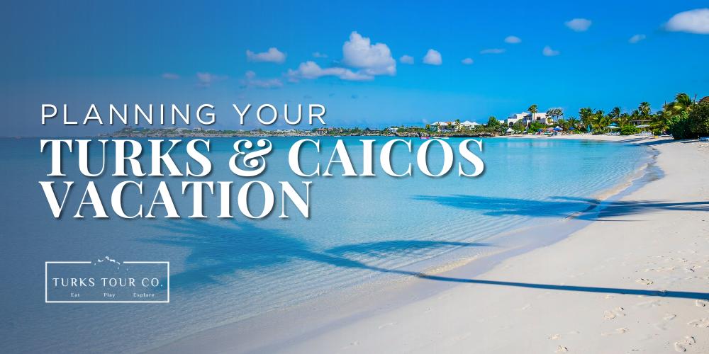 Planning Your Turks and Caicos Vacation